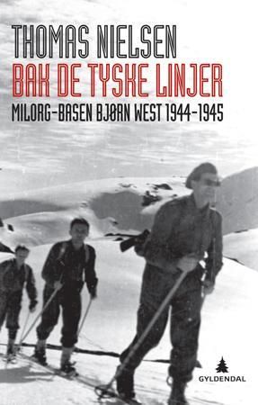 Bak de tyske linjer - Milorg-basen Bjørn West 1944-1945