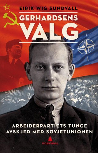 Gerhardsens valg - Arbeiderpartiets tunge avskjed med Sovjetunionen 1917-1949