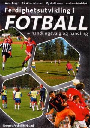 "Ferdighetsutvikling i fotball - handlingsvalg og handling" av Aksel Bergo