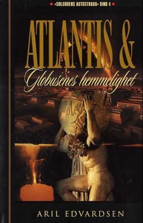 Atlantis og globusenes hemmelighet - firebind-serien Solgudens autostrada bind IV