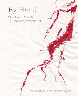 "By Hand The Use of Craft in Contemporary Art" av Shu Hunh