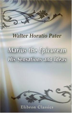 Marius the Epicurean. His Sensations and Ideas