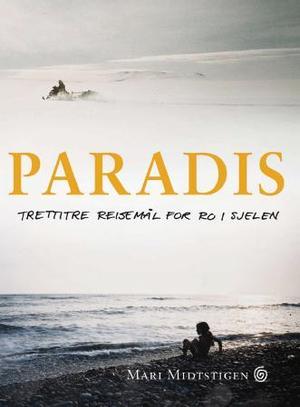 "Paradis - trettitre reisemål for ro i sjelen" av Mari Midtstigen