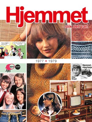 Hjemmet - slik det var! - 1977-1979 : utvalgt og kommentert innhold fra Norges viktigste ukeblad