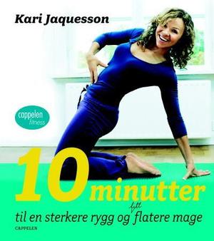 "10 minutter til en sterkere rygg og litt flatere mage" av Kari Jaquesson
