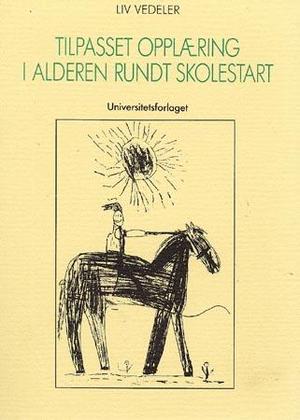 "Tilpasset opplæring i alderen rundt skolestart" av Liv Vedeler