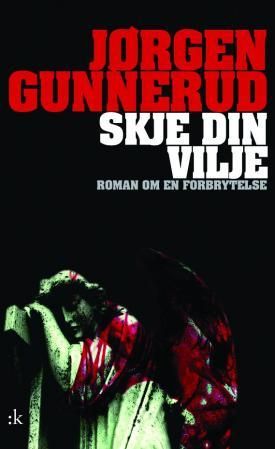 "Skje din vilje roman om en forbrytelse" av Jørgen Gunnerud