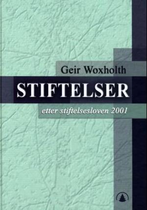 "Stiftelser etter stiftelsesloven 2001" av Geir Woxholth