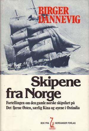 Skipene fra Norge - fortellingen om den gamle norske skipsfart på det Fjerne Østen, særlig Kina og øyene i Ostindia