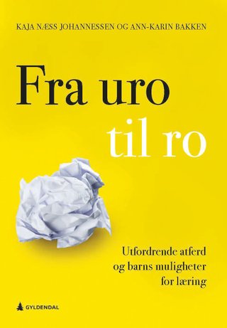 "Fra uro til ro utfordrende atferd og barns muligheter for læring" av Kaja Næss Johannessen