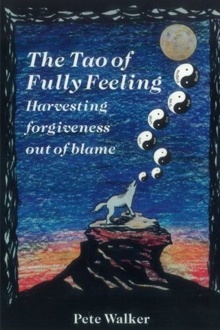 "The Tao of Fully Feeling - Harvesting Forgiveness out of Blame" av Pete Walker