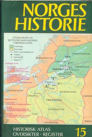 Norges historie. Bd. 15 - historisk atlas : oversikter, årstall, tabeller : hovedregister