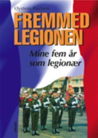 Fremmedlegionen - mine fem år som legionær