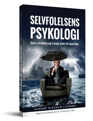 "Selvfølelsens psykologi - bedre selvfølelse ved å bruke hodet litt annerledes" av Sondre Risholm Liverød