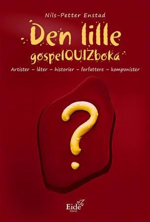 Den lille gospelquizboka - artister, låter, historier, forfattere, komponister