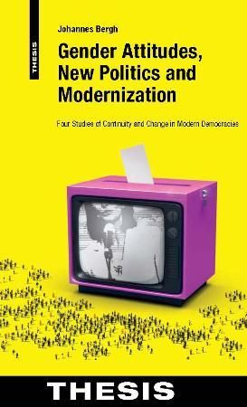 Gender attitudes, new politics and modernization - four studies of continuity and change in modern democracies