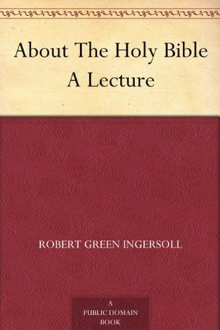 "About The Holy Bible A Lecture" av Robert Green Ingersoll