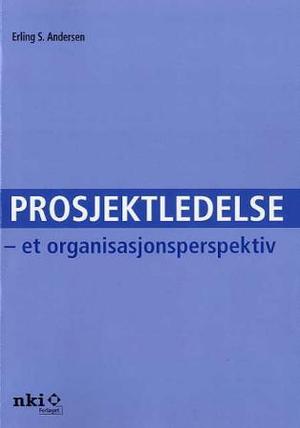 "Prosjektledelse - et organisasjonsperspektiv" av Erling S. Andersen