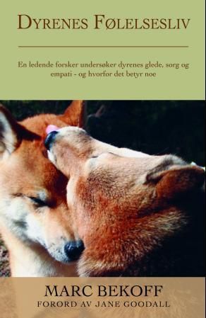 "Dyrenes følelsesliv en ledende forsker undersøker dyrenes glede, sorg og empati - og hvorfor det betyr noe" av Marc Bekoff