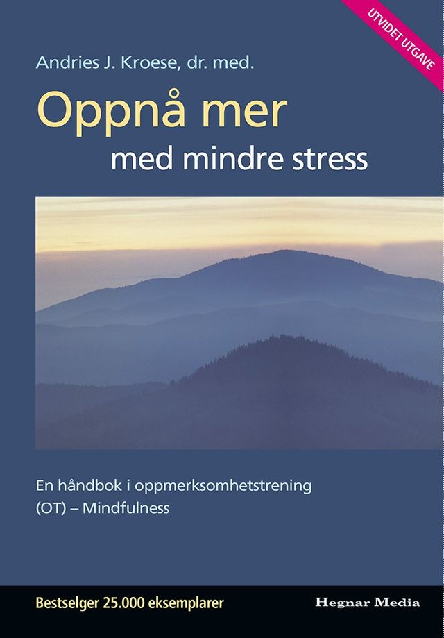 "Oppnå mer med mindre stress - en håndbok i oppmerksomhetstrening (OT)" av Andries Jan Kroese