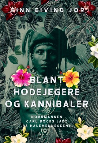 "Blant hodejegere og kannibaler - nordmannen Carl Bocks jakt på halemenneskene" av Finn Eivind Jor