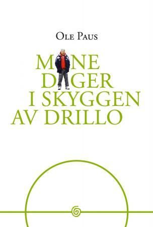 "Mine dager i skyggen av Drillo" av Ole Paus