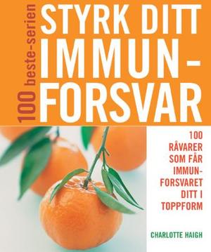 "Styrk ditt immunforsvar - 100 råvarer som får immunforsvaret ditt i toppform" av Charlotte Haigh