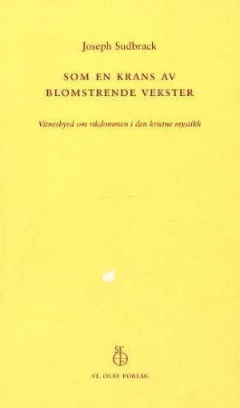 "Som en krans av blomstrende vekster - vitnesbyrd om rikdom i den kristne mystikk" av Josef Sudbrack