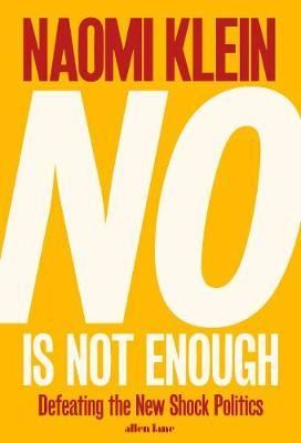 "No is not enough - defeating the new shock politics" av Naomi Klein