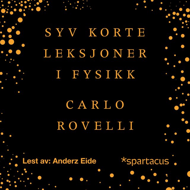 "Syv korte leksjoner i fysikk - fra de minste partikler til de største galakser" av Carlo Rovelli