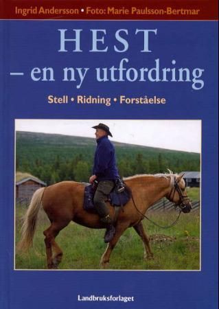 "Hest en ny utfordring : stell, ridning, forståelse" av Ingrid Andersson