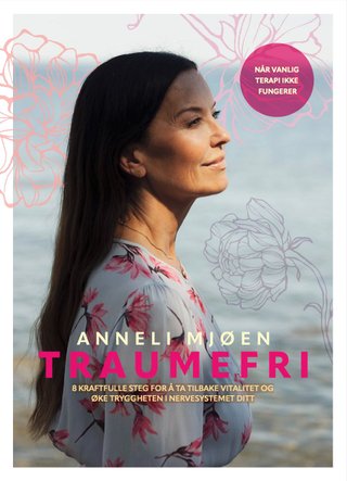 "Traumefri 8 kraftfulle steg for å ta tilbake vitalitet og øke tryggheten i nervesystemet ditt" av Anneli Mjøen