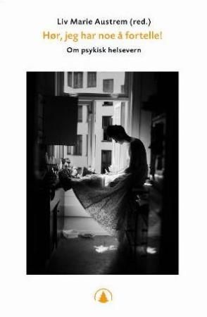 "Hør, jeg har noe å fortelle! om psykisk helsevern" av Liv Marie Austrem