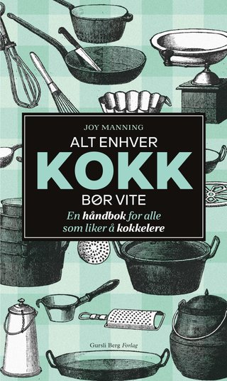 Alt enhver kokk bør kunne - en håndbok for alle som liker å lage mat