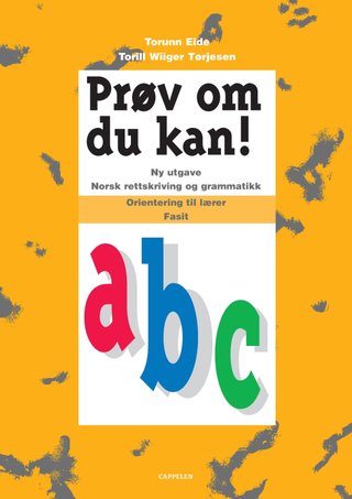 Prøv om du kan! a,b,c - ny utgave : norsk rettskriving og grammatikk : orientering til lærer : fasit