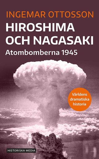 "Hiroshima och Nagasaki atombomberna 1945" av Ingemar Ottosson