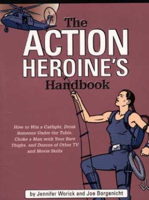 "The action heroine's handbook - how to win a catfight, drink someone under the table, choke a man with your bare thighs, and dozens of other TV and movie skills" av Jennifer Worick