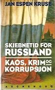 "Skjebnetid for Russland kaos, krim og korrupsjon" av Jan Espen Kruse