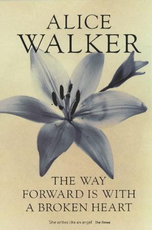 "The way forward is with a broken heart" av Alice Walker