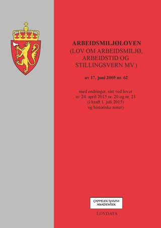 Arbeidsmiljøloven - (lov om arbeidsmiljø, arbeidstid og stillingsvern mv.) av 17. juni 2005 nr. 62 : med endringer, sist ved lover av 24. april 2015 nr. 20 og nr. 21 (i kraft 1. juli 2015) og historiske noter