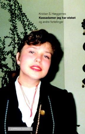 "Kassadamer jeg har elsket og andre fortellinger" av Kristian S. Hæggernes