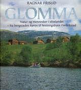 "Glomma natur og mennesker i elvelandet, fra bergstaden Røros til festningsbyen Fredrikstad" av Ragnar Frislid