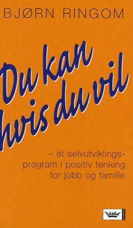 "Du kan hvis du vil! - et selvutviklingsprogram i positiv tenkning for jobb og familie" av Bjørn Ringom