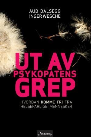 "Ut av psykopatens grep hvordan komme fri fra helsefarlige mennesker" av Aud Dalsegg