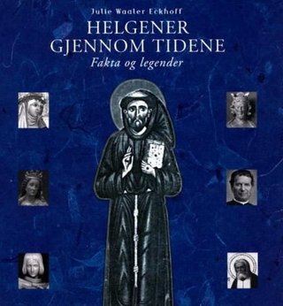 Helgener gjennom tidene - fakta og legender