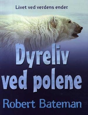"Dyreliv ved polene - livet ved verdens ender" av Robert Bateman
