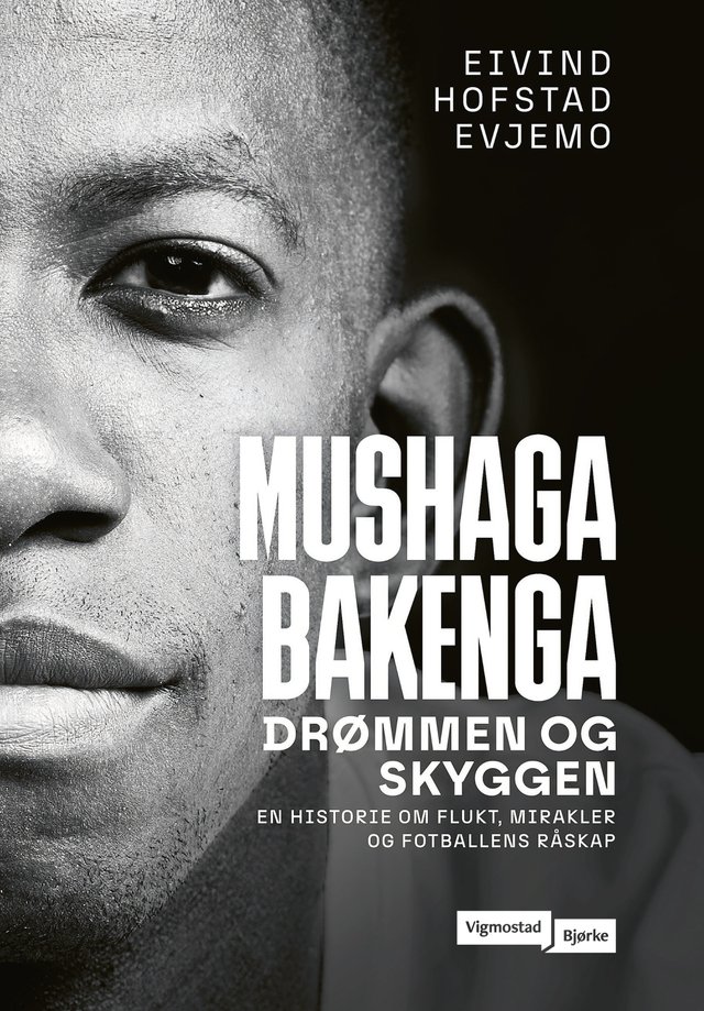 "Mushaga Bakenga - drømmen og skyggen : en historie om flukt, mirakler og fotballens råskap" av Eivind Hofstad Evjemo