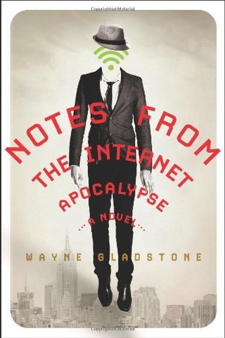 "Notes from the Internet Apocalypse A Novel" av Wayne Gladstone