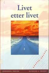 Livet etter livet - hva som skjer etter døden, beskrevet av folk som ble erklært klinisk døde, men siden gjenopplivet