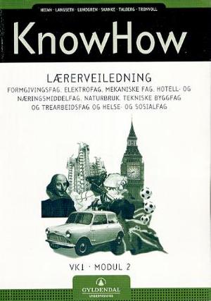"KnowHow - lærerveiledning : formgivingsfag, elektrofag, mekaniske fag, hotell- og næringsmiddelfag, naturbruk, tekniske byggfag og trearbeidsfag og helse- og sosialfag : VK1, modul 2" av Bente Heian